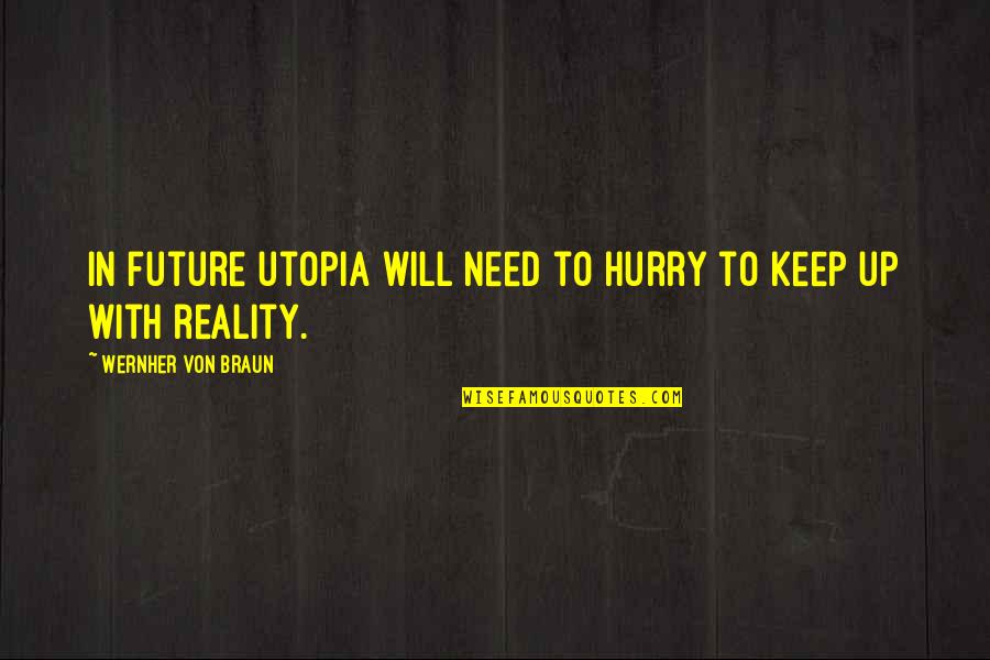 Buon Vino Fill Quotes By Wernher Von Braun: In future utopia will need to hurry to