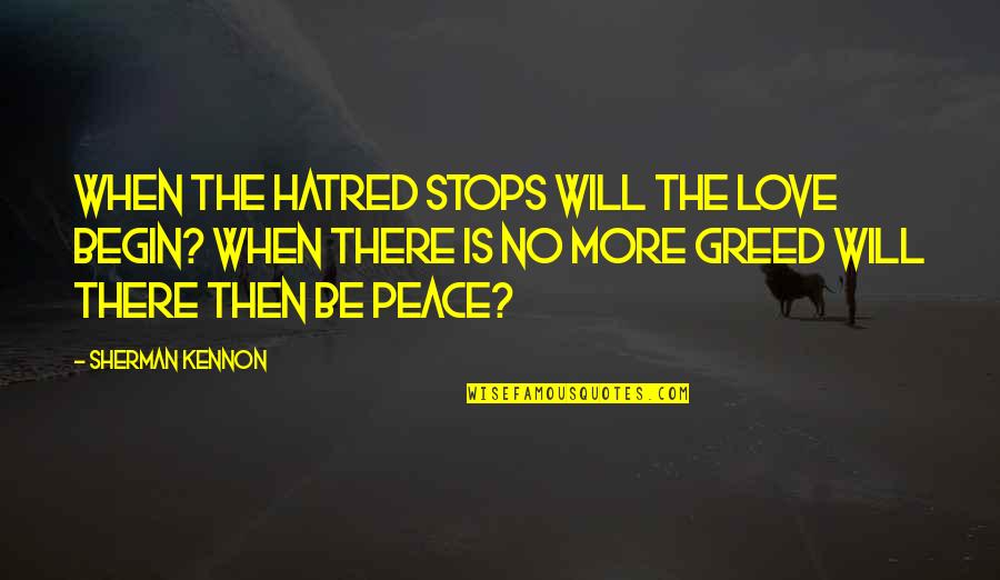 Burbach Dairy Quotes By Sherman Kennon: When the hatred stops will the love begin?