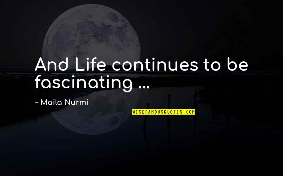 Burbrink Financial Services Quotes By Maila Nurmi: And Life continues to be fascinating ...