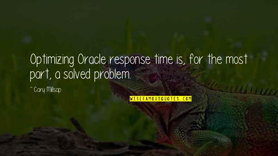 Burcucumber Quotes By Cary Millsap: Optimizing Oracle response time is, for the most