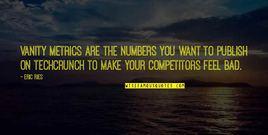 Burcucumber Quotes By Eric Ries: Vanity metrics are the numbers you want to