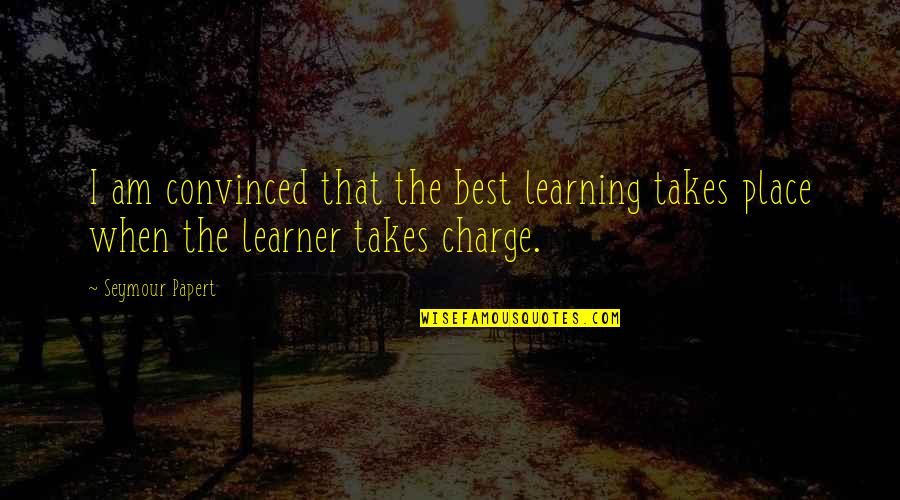 Burcucumber Quotes By Seymour Papert: I am convinced that the best learning takes