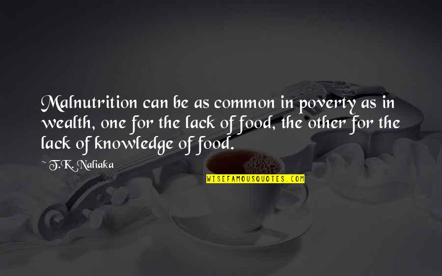 Burcucumber Quotes By T.K. Naliaka: Malnutrition can be as common in poverty as