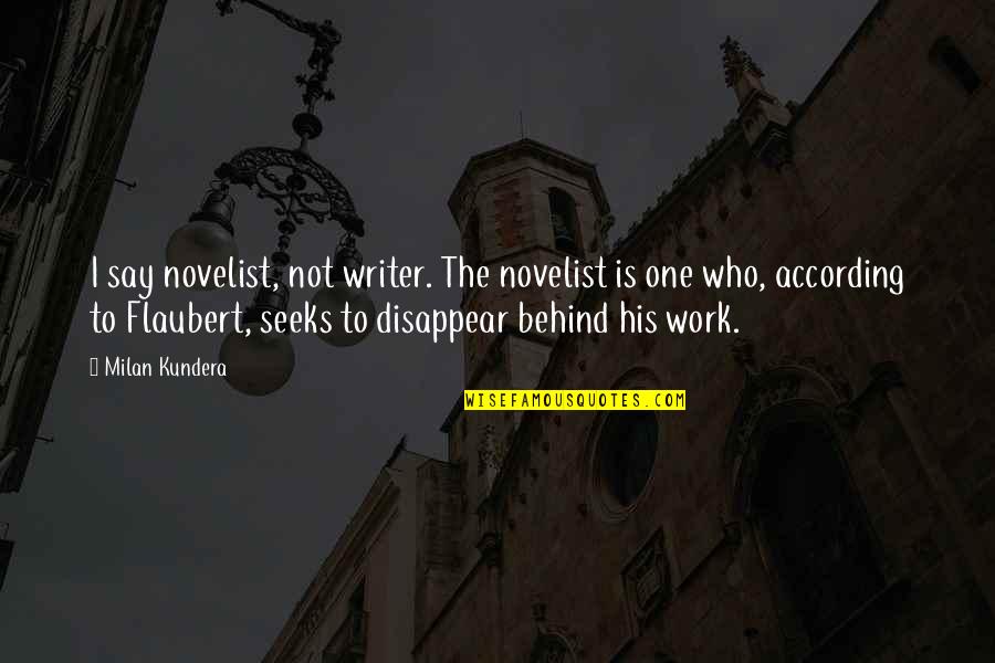 Burfitt Gregory Quotes By Milan Kundera: I say novelist, not writer. The novelist is