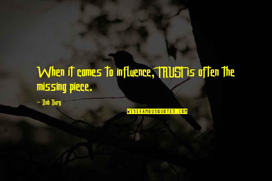 Burg Quotes By Bob Burg: When it comes to influence, TRUST is often