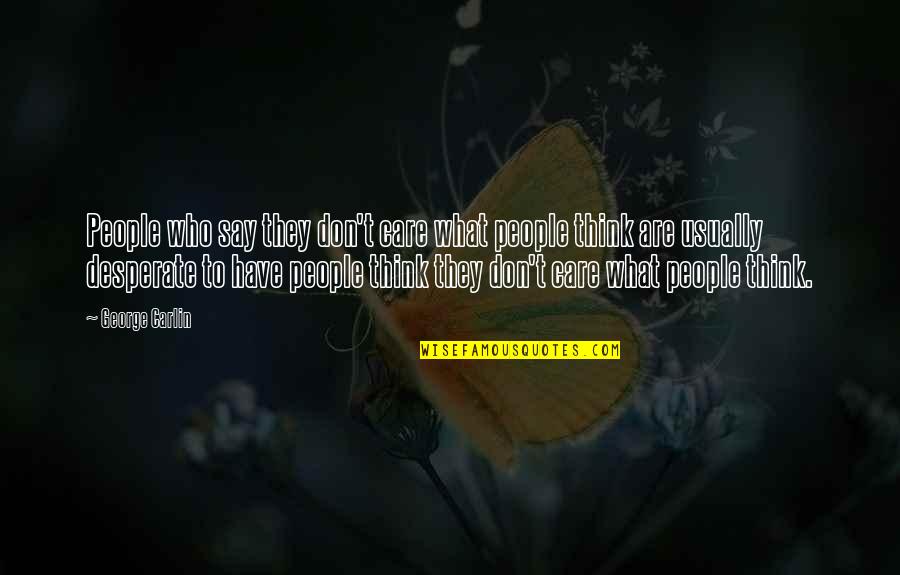 Burglarized Spider Quotes By George Carlin: People who say they don't care what people