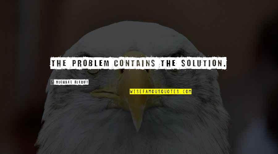 Burgulate Quotes By Michael Bierut: The problem contains the solution.