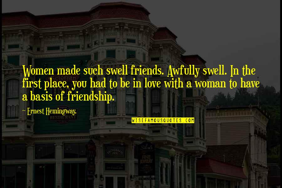 Burma Muslim Killing Quotes By Ernest Hemingway,: Women made such swell friends. Awfully swell. In