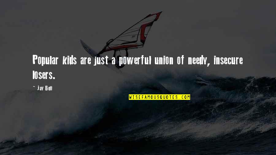 Burmistrov Hit Quotes By Jay Bell: Popular kids are just a powerful union of