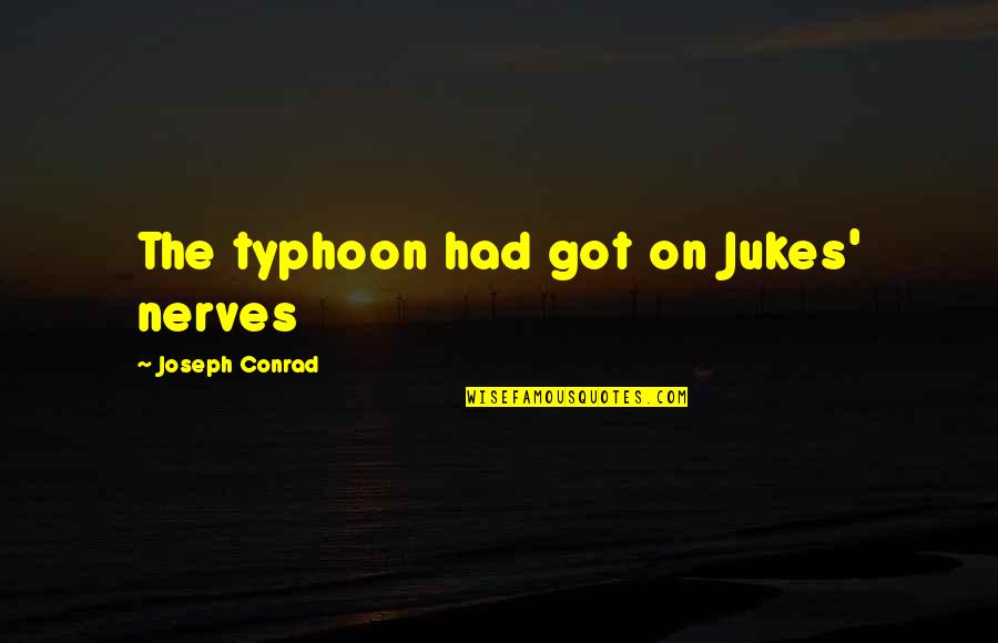 Burn After Reading Jk Simmons Quotes By Joseph Conrad: The typhoon had got on Jukes' nerves