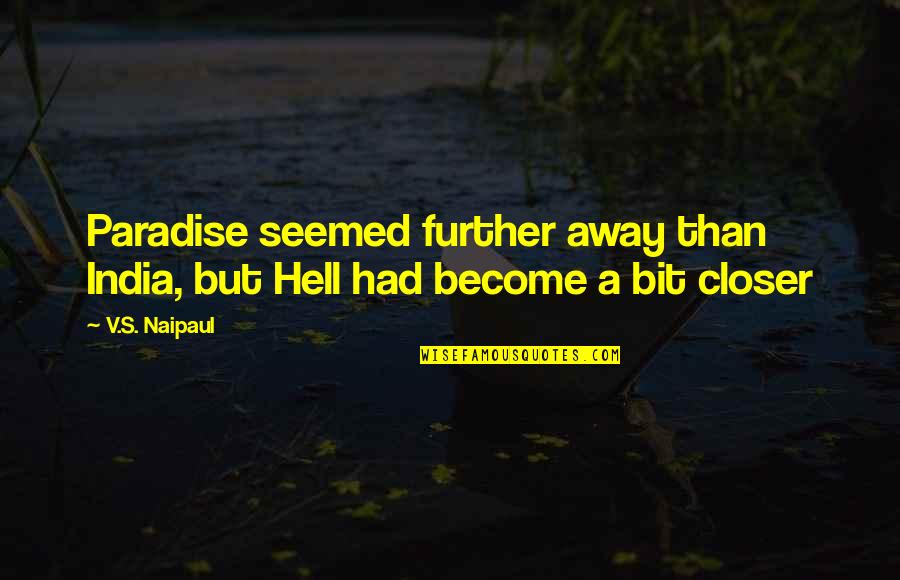 Burn After Reading Jk Simmons Quotes By V.S. Naipaul: Paradise seemed further away than India, but Hell