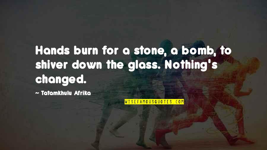 Burn Down Quotes By Tatamkhulu Afrika: Hands burn for a stone, a bomb, to