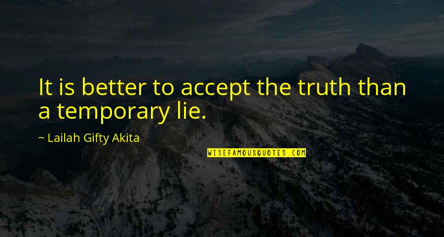 Burnat Ule Quotes By Lailah Gifty Akita: It is better to accept the truth than