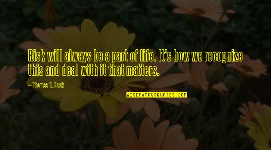 Burrrrrrr Quotes By Thomas H. Cook: Risk will always be a part of life.