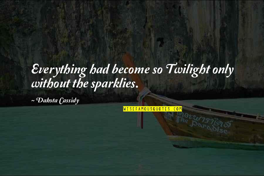 Bursaries Quotes By Dakota Cassidy: Everything had become so Twilight only without the