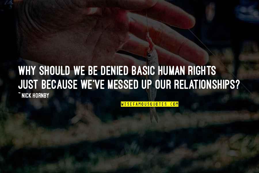 Buruma's Quotes By Nick Hornby: Why should we be denied basic human rights