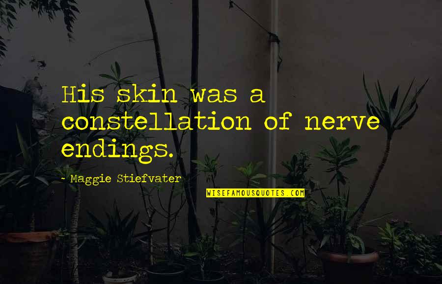 Busbys 2020 Quotes By Maggie Stiefvater: His skin was a constellation of nerve endings.