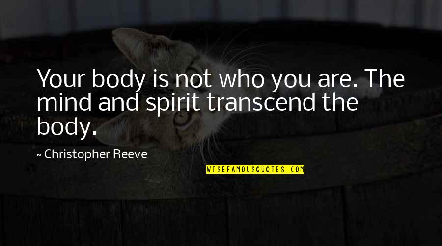 Buseck Family Quotes By Christopher Reeve: Your body is not who you are. The