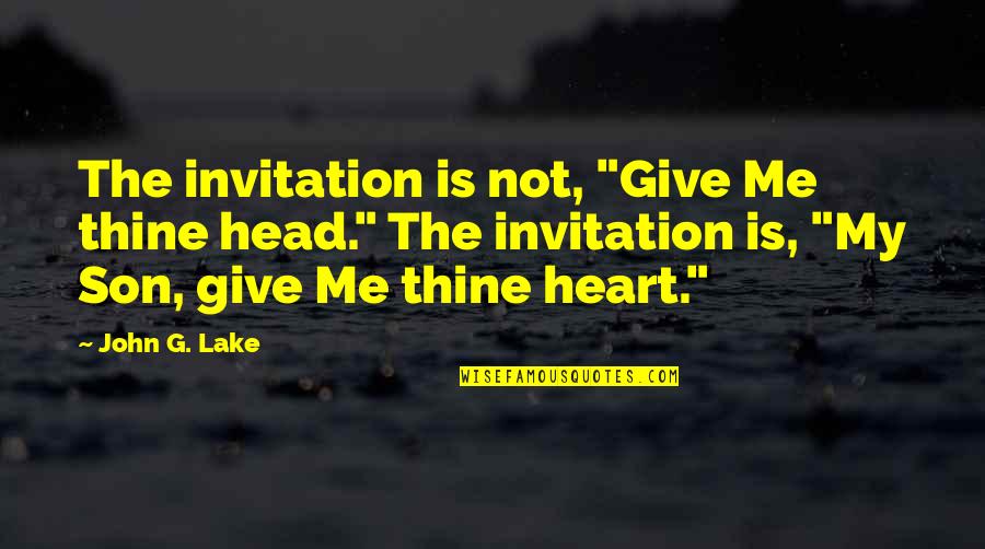 Bush Terrorism Quotes By John G. Lake: The invitation is not, "Give Me thine head."