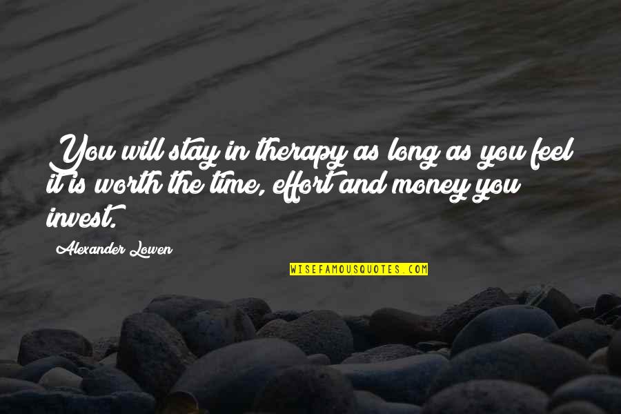 Bushido Brown Quotes By Alexander Lowen: You will stay in therapy as long as