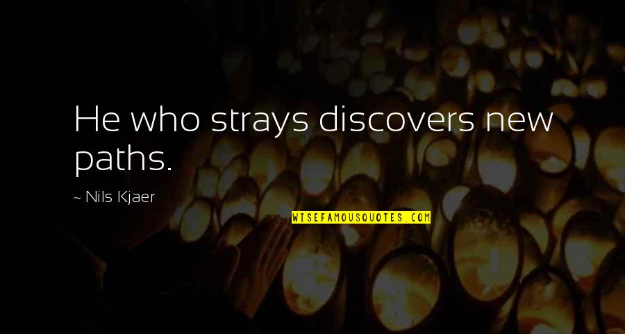 Bushido Brown Quotes By Nils Kjaer: He who strays discovers new paths.