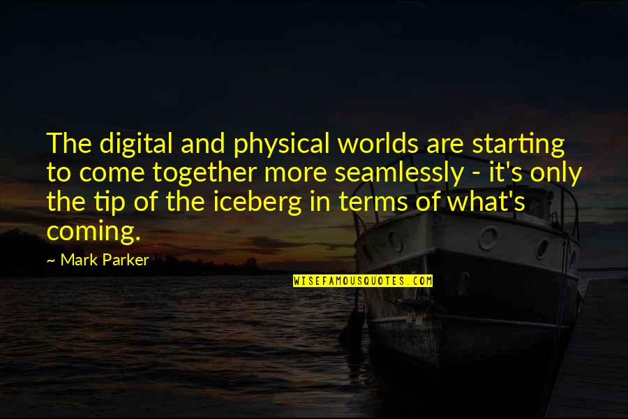 Bushkook Quotes By Mark Parker: The digital and physical worlds are starting to