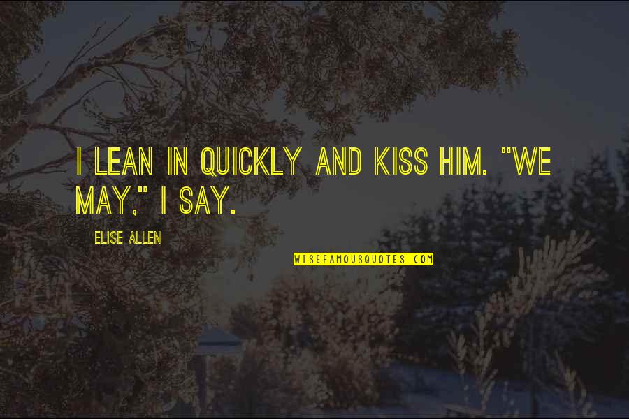 Bushmaster Quotes By Elise Allen: I lean in quickly and kiss him. "We