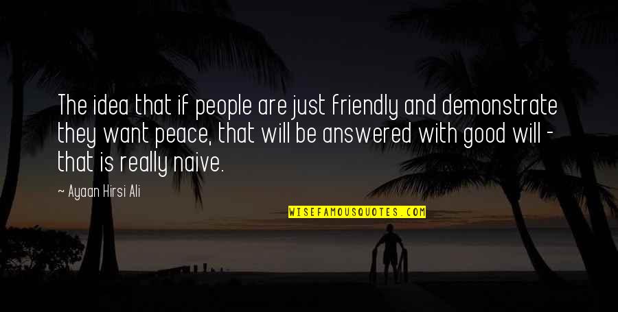 Business Comedie Club Fatoumata Quotes By Ayaan Hirsi Ali: The idea that if people are just friendly