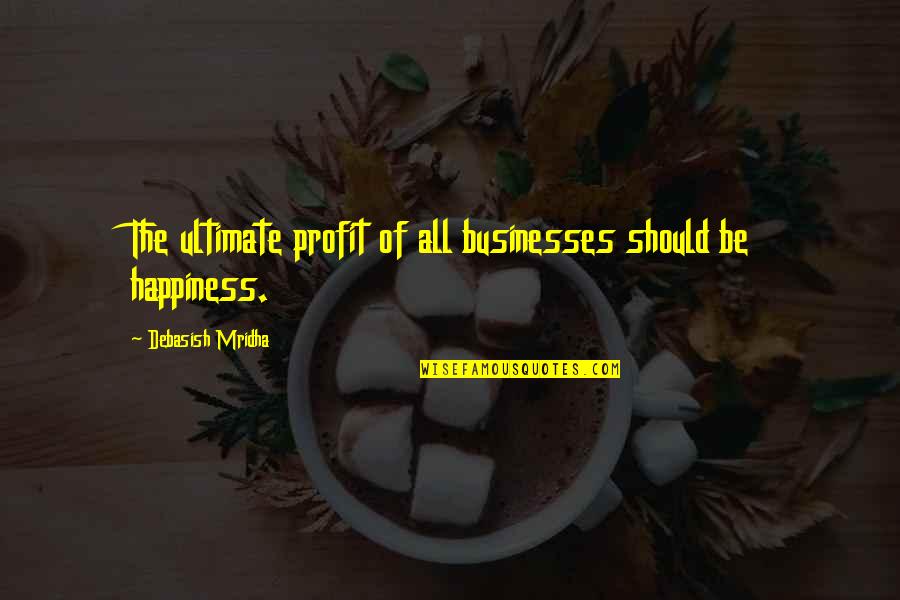 Business Inspirational Quotes By Debasish Mridha: The ultimate profit of all businesses should be