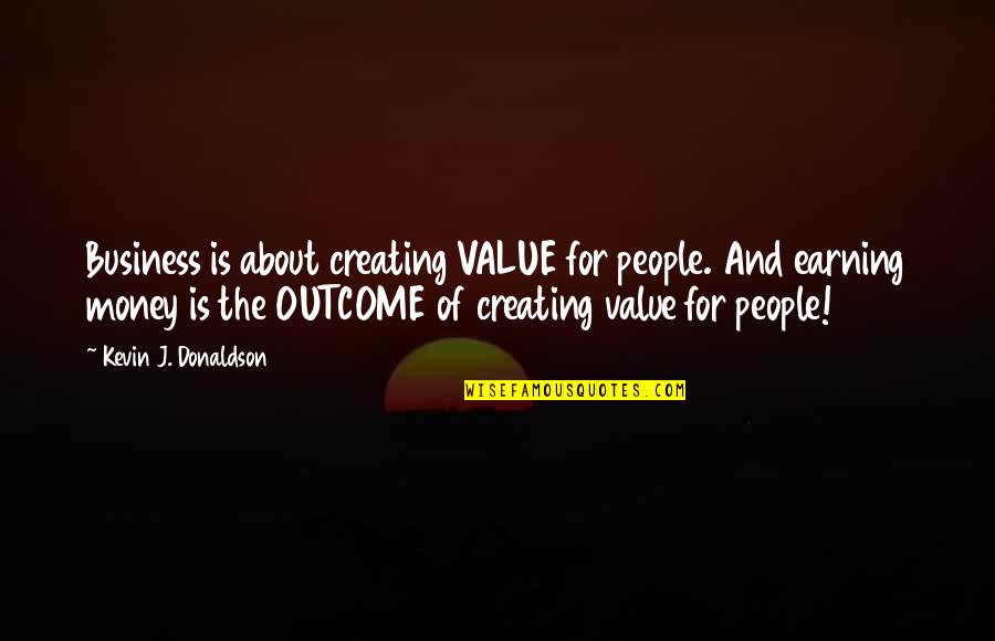 Business Inspirational Quotes By Kevin J. Donaldson: Business is about creating VALUE for people. And