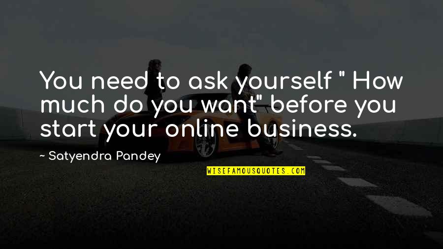 Business Inspirational Quotes By Satyendra Pandey: You need to ask yourself " How much