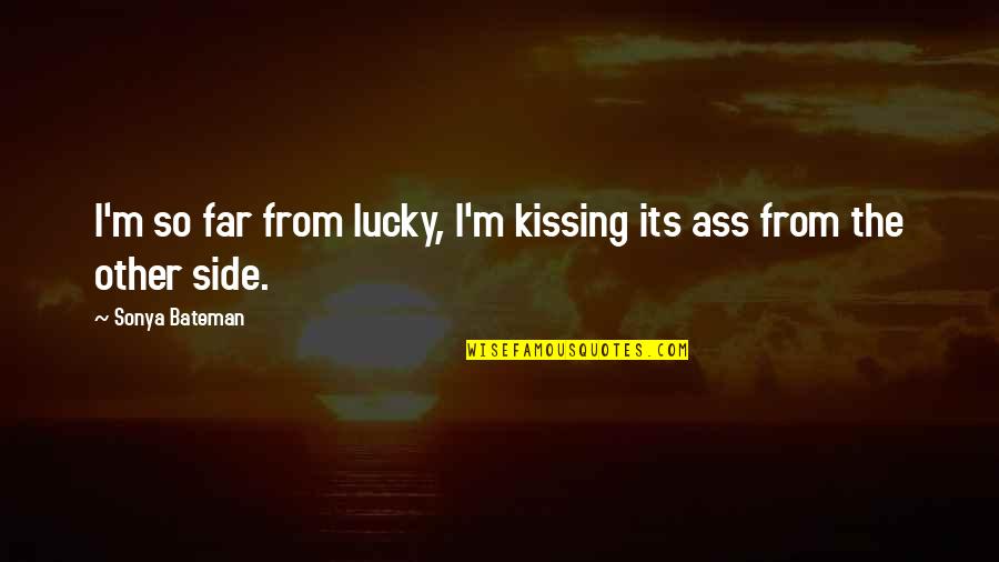 Business Insurance Liability Quotes By Sonya Bateman: I'm so far from lucky, I'm kissing its