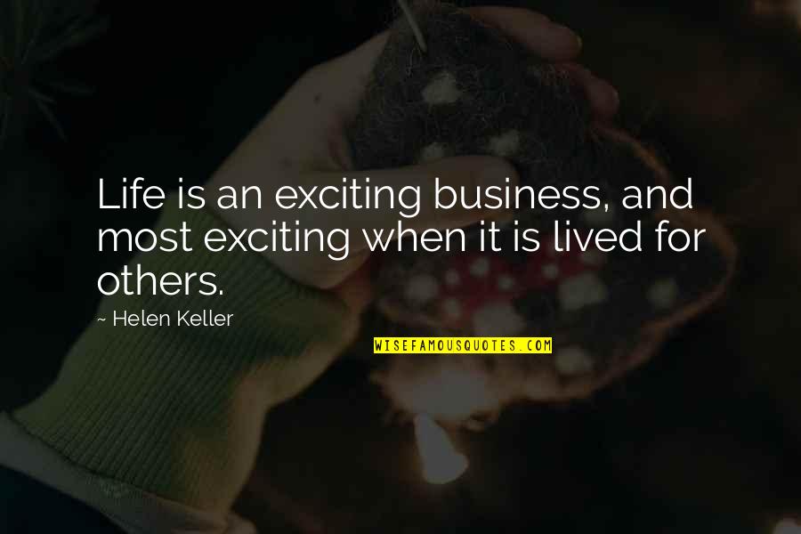 Business Life Quotes By Helen Keller: Life is an exciting business, and most exciting