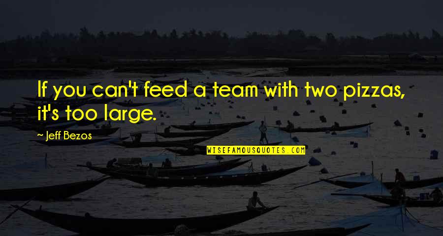 Business Life Quotes By Jeff Bezos: If you can't feed a team with two