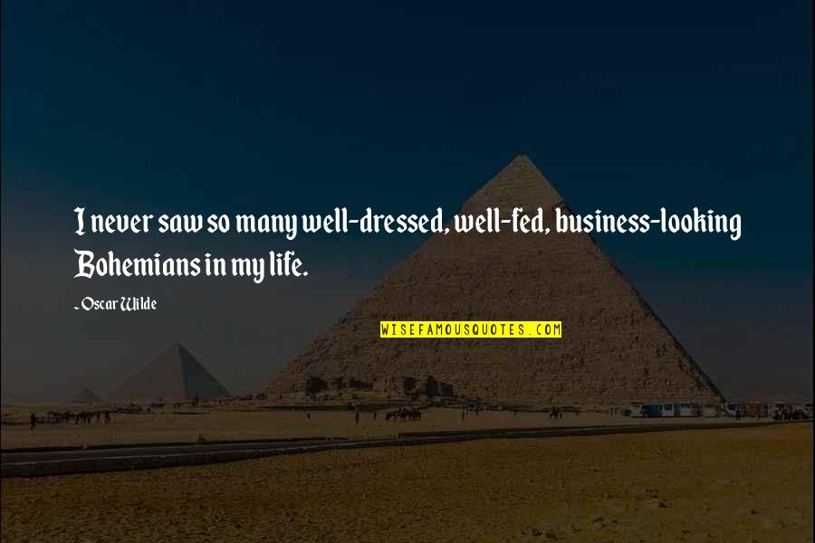 Business Life Quotes By Oscar Wilde: I never saw so many well-dressed, well-fed, business-looking