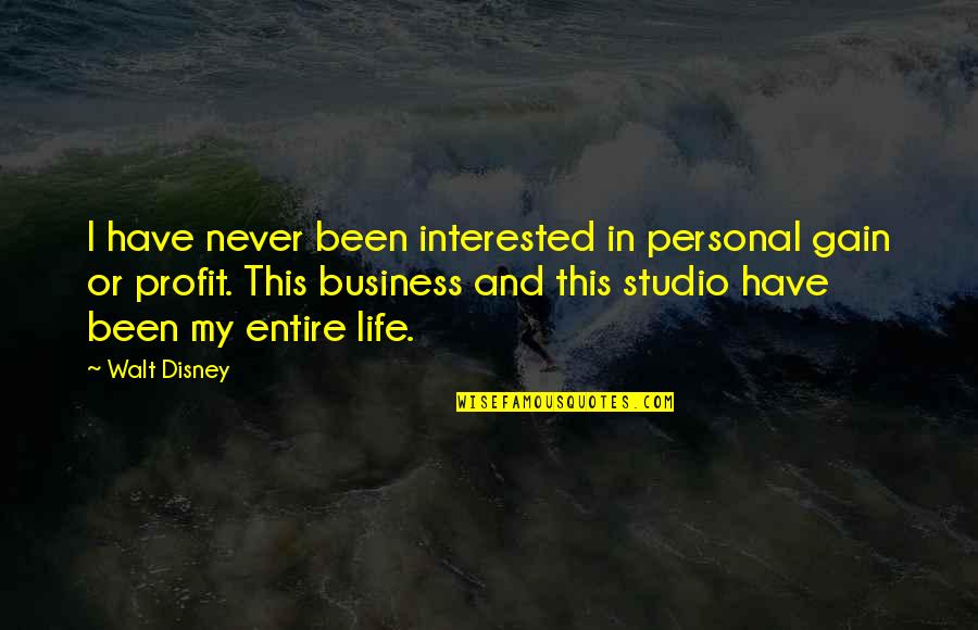 Business Life Quotes By Walt Disney: I have never been interested in personal gain