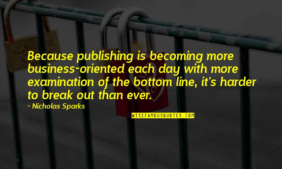 Business Line Quotes By Nicholas Sparks: Because publishing is becoming more business-oriented each day