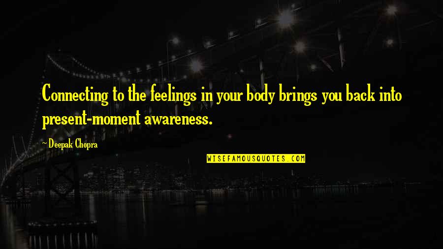 Business Mistakes Quotes By Deepak Chopra: Connecting to the feelings in your body brings