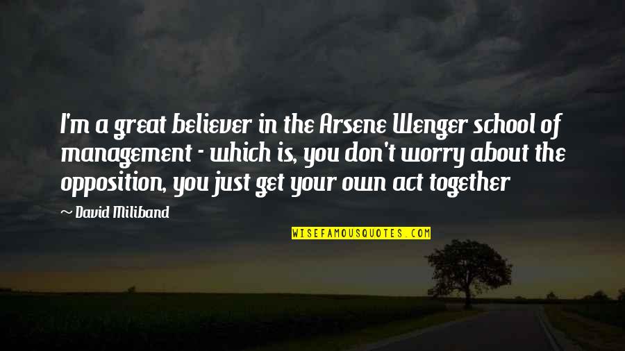 Business School Quotes By David Miliband: I'm a great believer in the Arsene Wenger