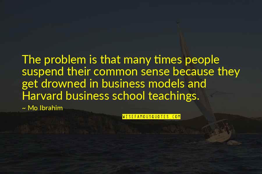 Business School Quotes By Mo Ibrahim: The problem is that many times people suspend