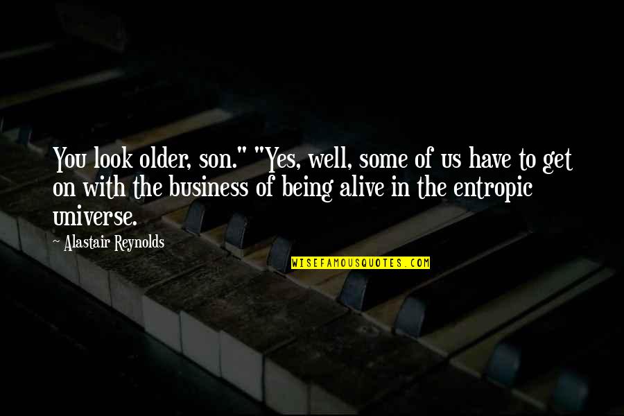 Business To Business Quotes By Alastair Reynolds: You look older, son." "Yes, well, some of