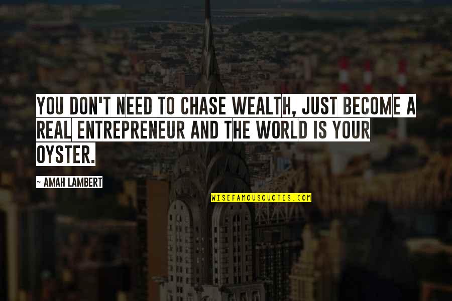 Business To Business Quotes By Amah Lambert: You don't need to chase wealth, just become