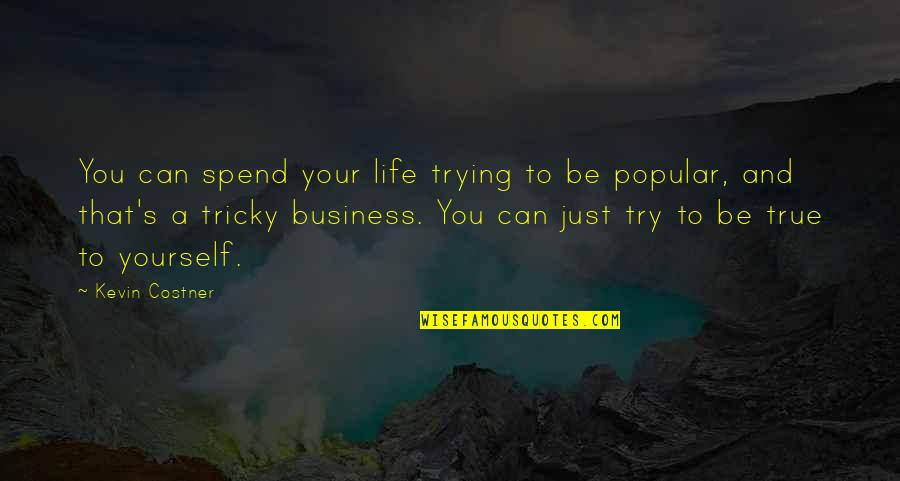 Business To Business Quotes By Kevin Costner: You can spend your life trying to be