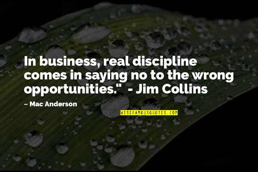 Business To Business Quotes By Mac Anderson: In business, real discipline comes in saying no