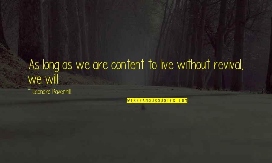 Business You Can Start With No Money Quotes By Leonard Ravenhill: As long as we are content to live