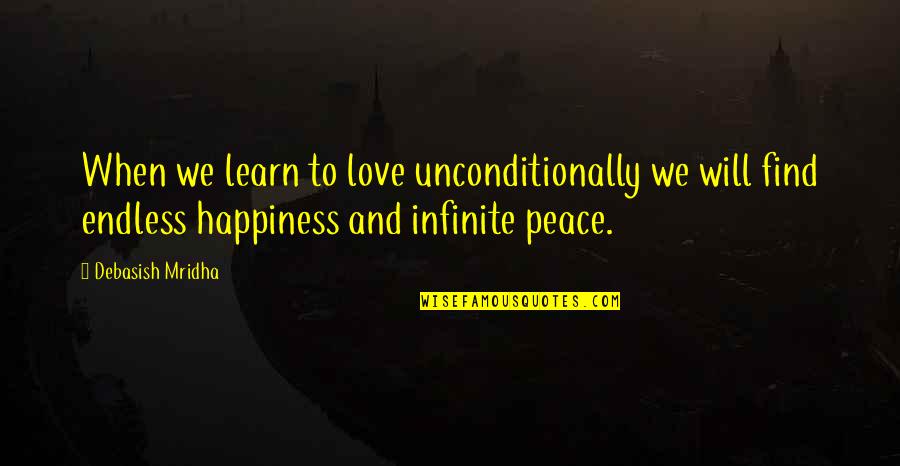 Busmanity Quotes By Debasish Mridha: When we learn to love unconditionally we will