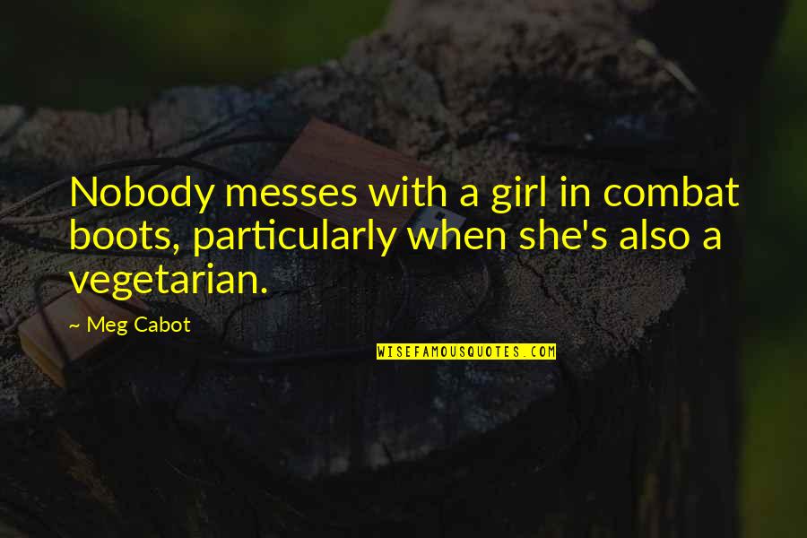 Busorin Quotes By Meg Cabot: Nobody messes with a girl in combat boots,