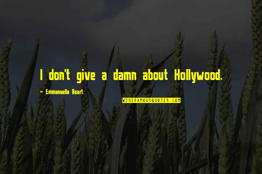 Bustle Quotes By Emmanuelle Beart: I don't give a damn about Hollywood.