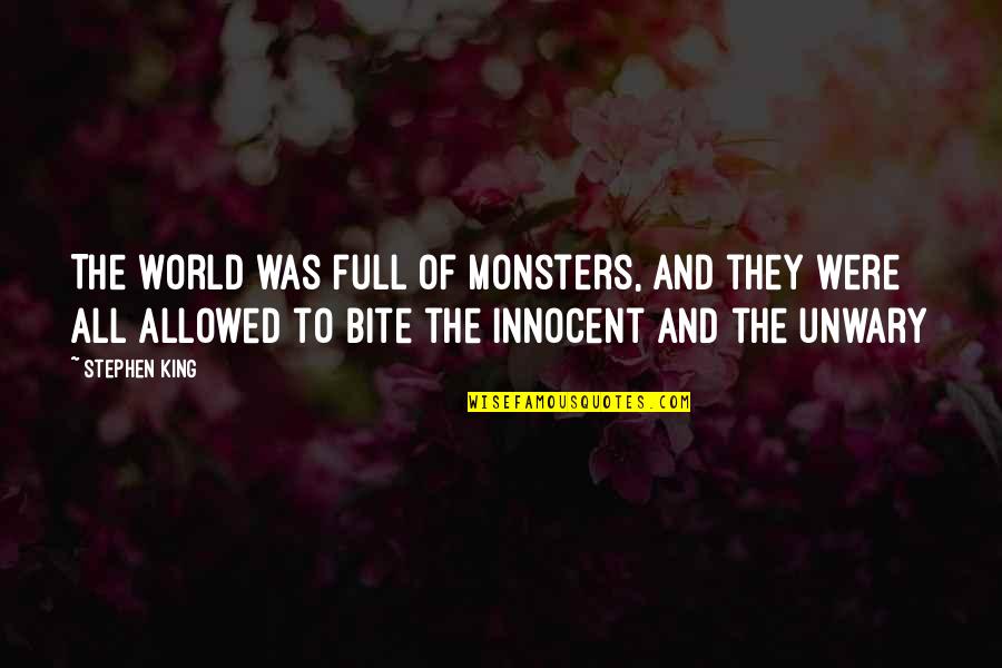 Bustoff Quotes By Stephen King: The world was full of monsters, and they