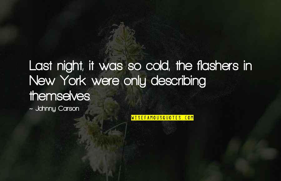Busuioc App Quotes By Johnny Carson: Last night, it was so cold, the flashers